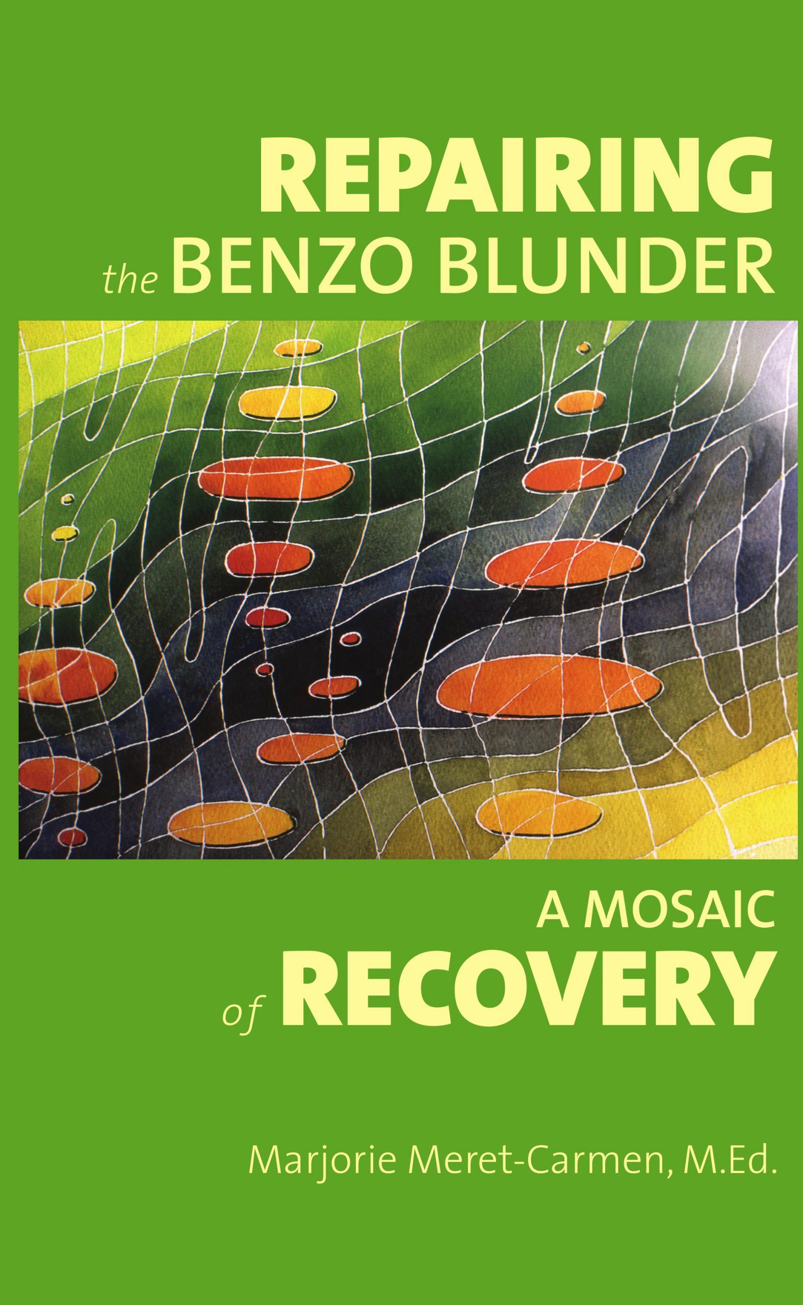 Repairing the Benzo Blunder:  A Mosaic of Recovery by Marjorie Meret-Carmen, M.Ed.