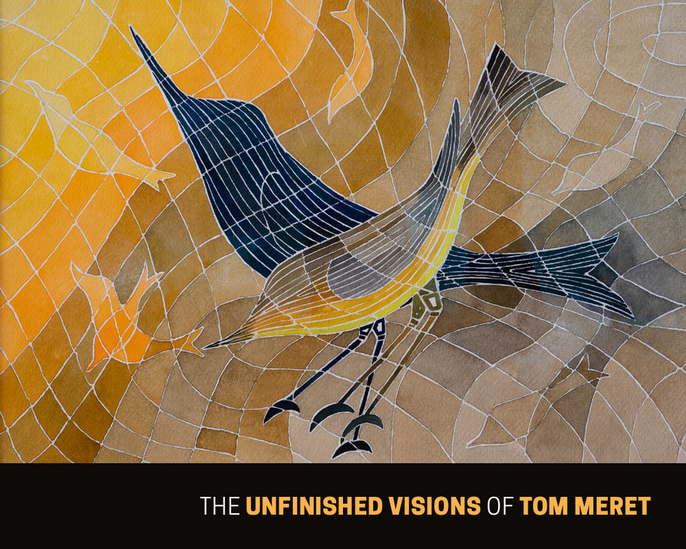 The Unfinished Visions of Tom Meret
