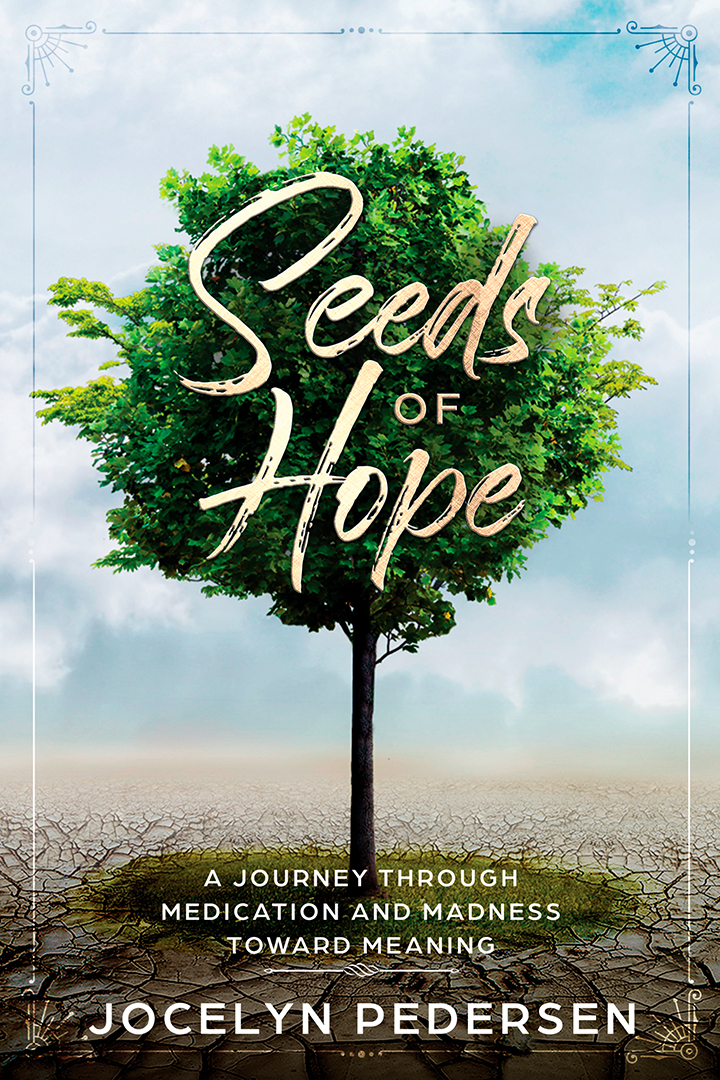 Seeds Of Hope: A Journey Through Medication and Madness Toward Meaning by Jocelyn Pedersen