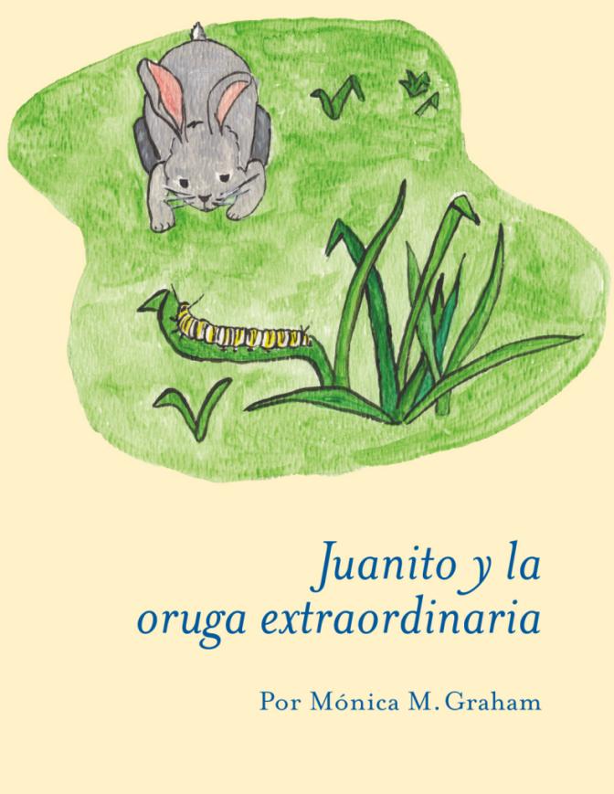 Juanito y la oruga extraordinaria By Monica M. Graham Translated by Jessica Gerland